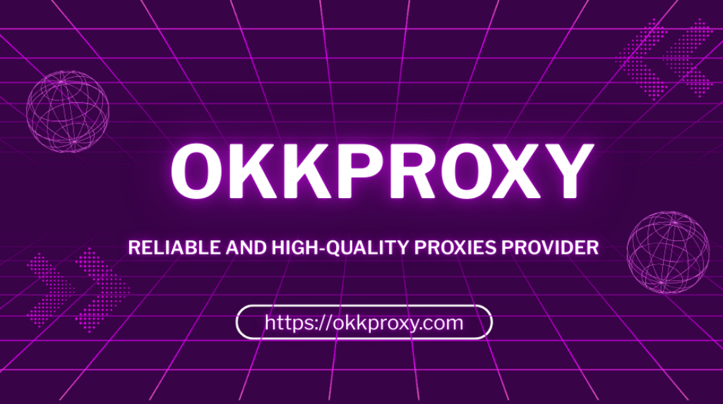 OKKProxy high-performance residential and datacenter proxies