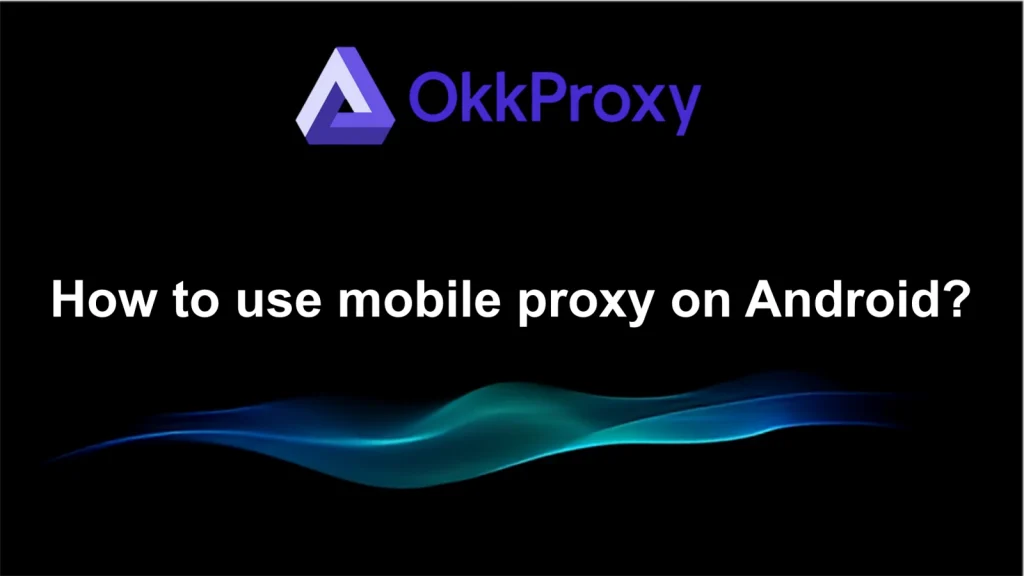 Android phone Wi-Fi settings showing how to configure manual proxy for OkkProxy