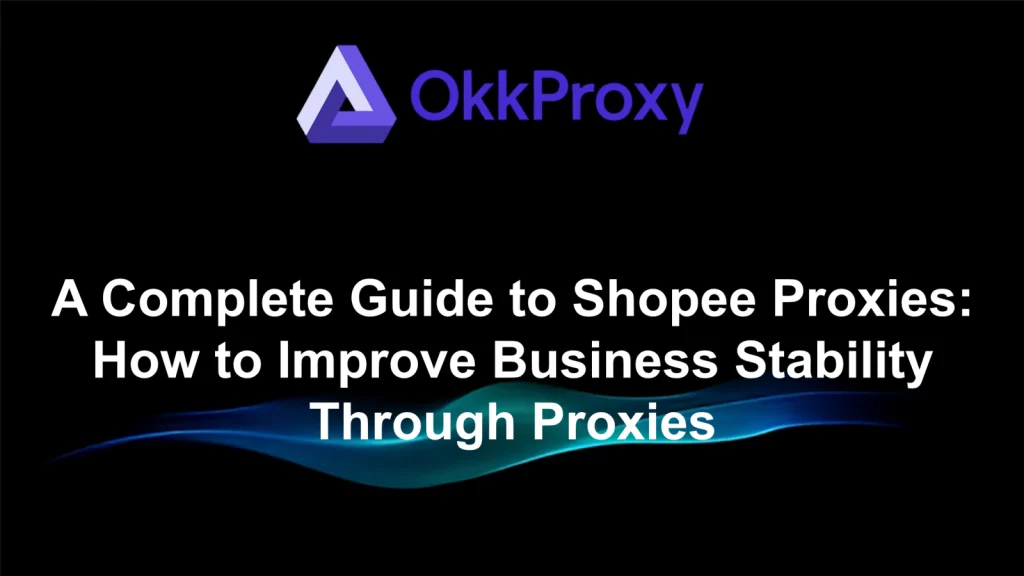 Tips to level up your Shopee store using proxies for multi-account management and e-commerce growth