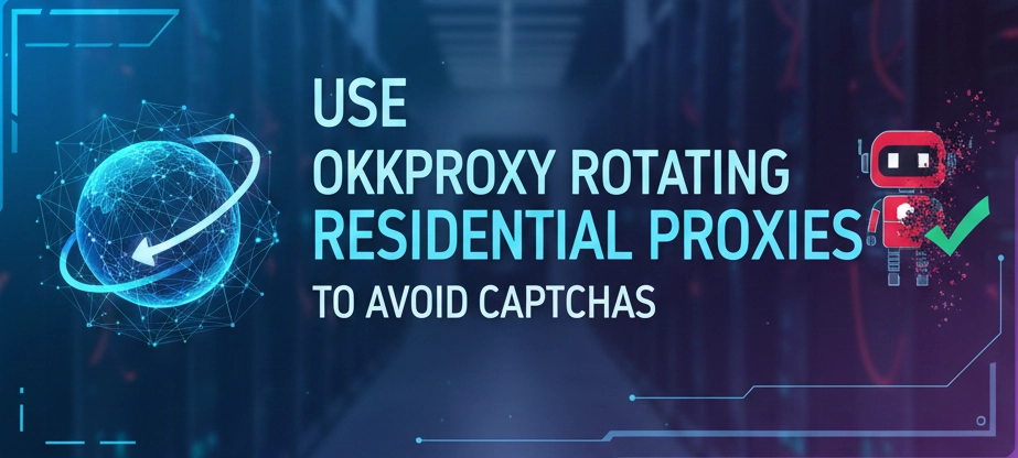 Use OkkProxy rotating residential proxies to avoid CAPTCHAs on high-security websites