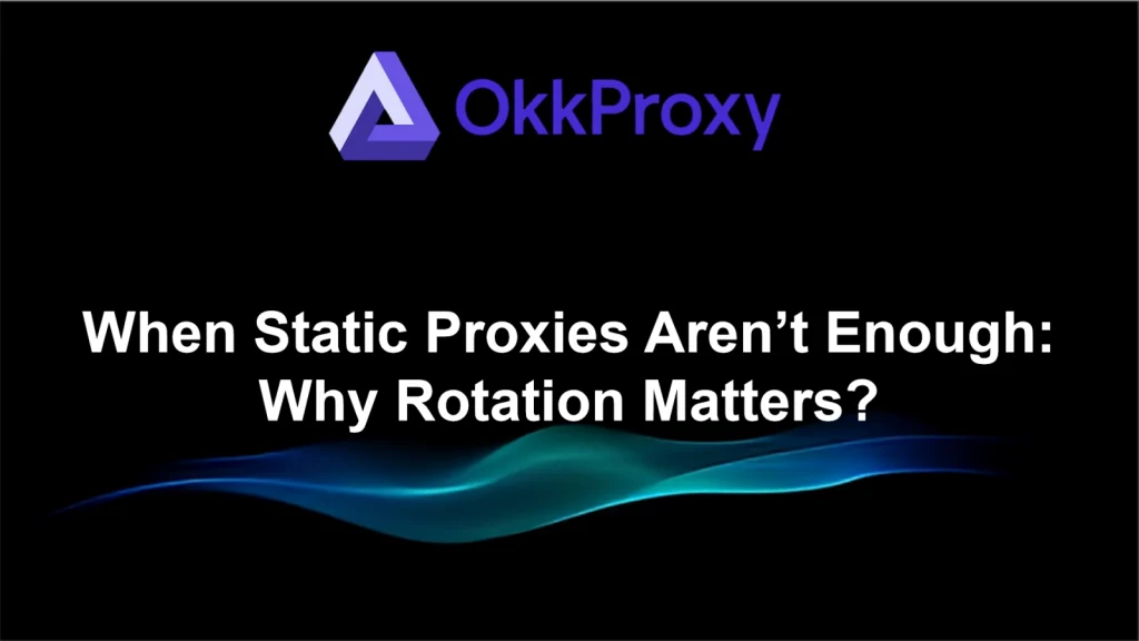 Why Rotation Matters When Static Proxies Aren’t Enough – illustration of proxy rotation and static vs rotating proxies by OkkProxy
