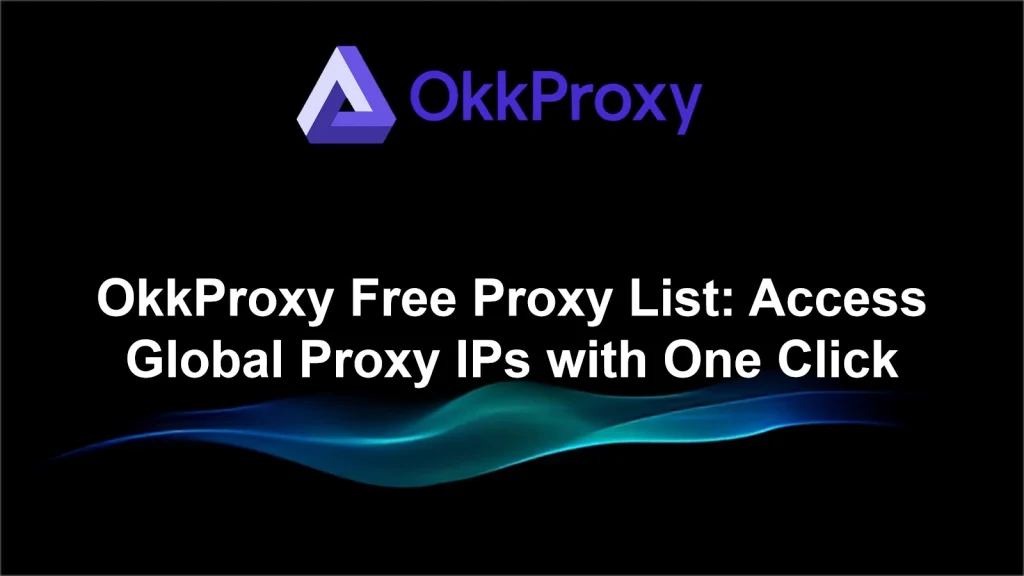 Daily updated OkkProxy free proxy list showing global proxy IPs