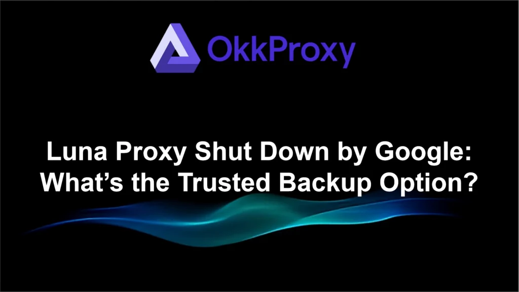 Google Blocked Luna Proxy Alternative - Okkproxy Solution Diagram