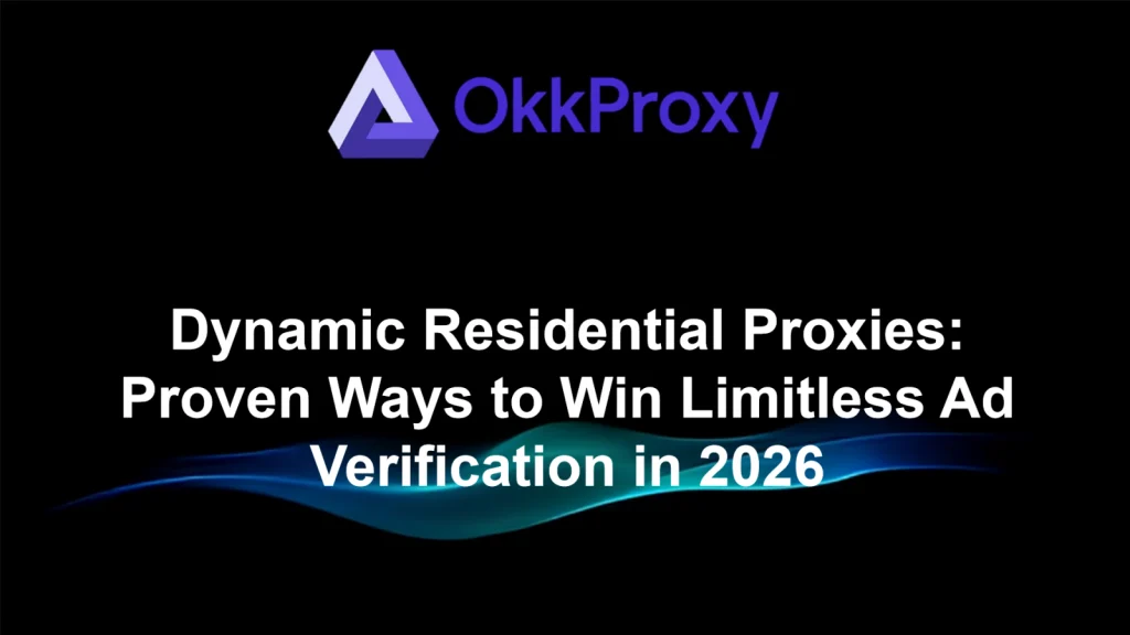 OkkProxy rotating residential proxies enabling limitless ad verification