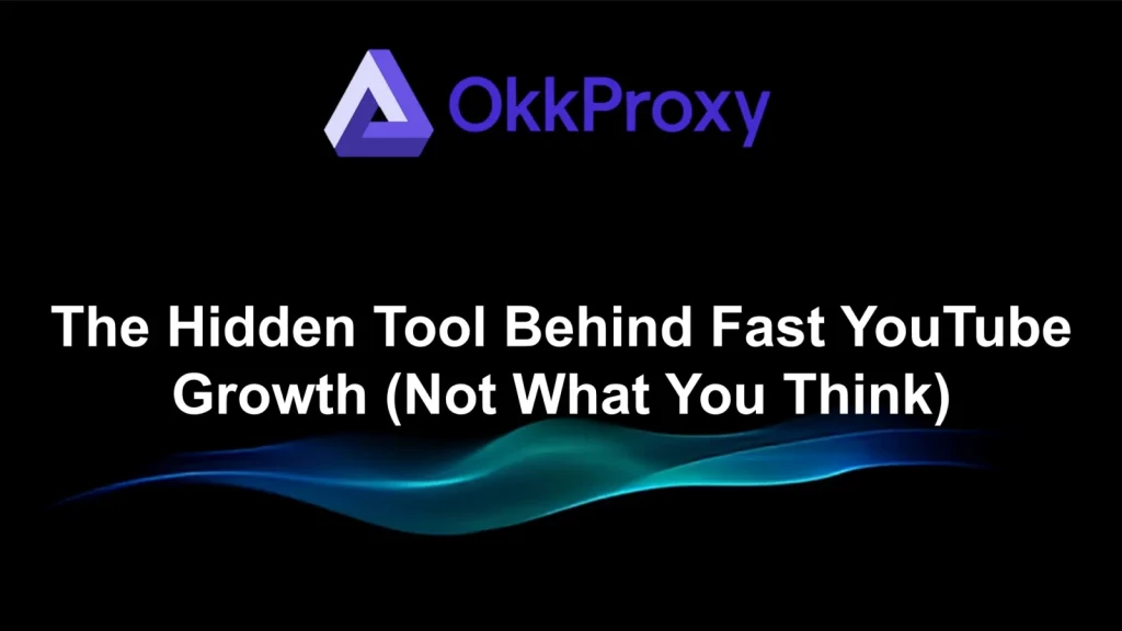 How to grow YouTube views quickly guided by OKKProxy