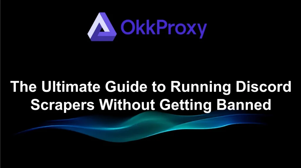 Okkproxy guide to running Discord scrapers without getting banned