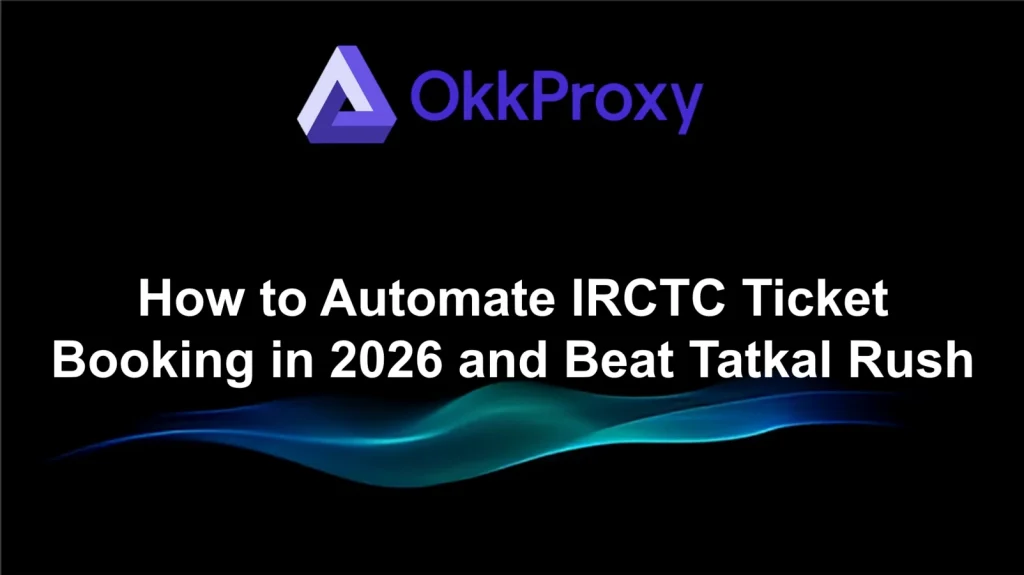 okkproxy guide automate IRCTC ticket booking