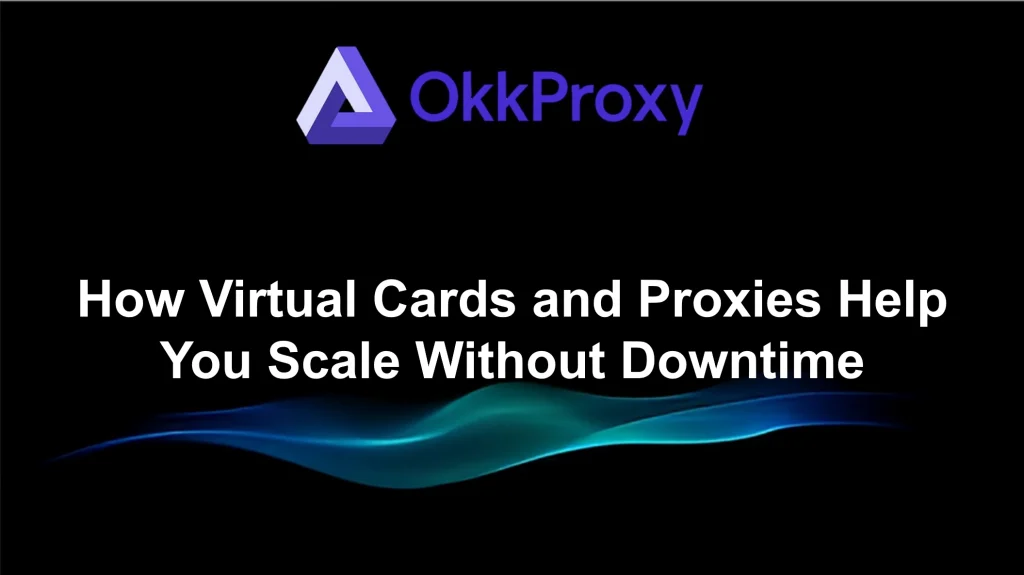 How-pay2.house-Virtual-Cards-and-okkproxy-Proxies-Help-You-Scale-Without-Downtime